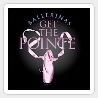 (Ballerinas) Get The Pointe Sticker